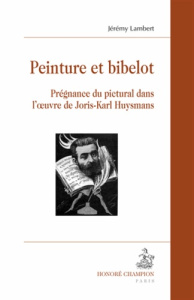 PEINTURE ET BIBELOT. PREGNANCE DU PICTURAL DANS L'OEUVRE DE JORIS-KARL HUYSMANS - LAMBERT JEREMY