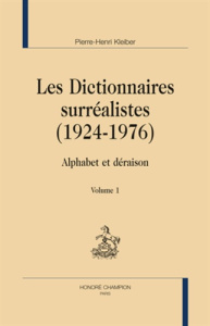 LES DICTIONNAIRES SURREALISTES (1924-1976). ALPHABET ET DERAISON. 2 VOL - KLEIBER PIERRE-HENRI
