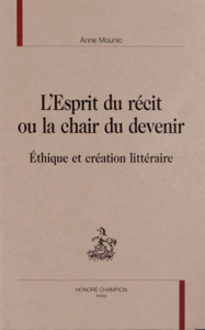 L ESPRIT DU RECIT OU LA CHAIR DU DEVENIR. ETHIQUE ET CREATION LITTERAIRE - MOUNIC ANNE