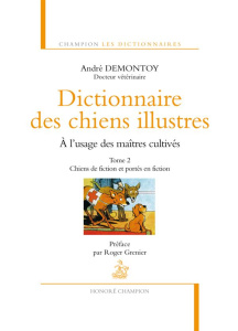 Dictionnaire des chiens illustres à l'usage des maîtres cultivés. Tome 2, Chiens de fiction et porté - Demontoy André ; Grenier Roger ; Pruvost Jean