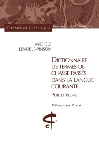 Dictionnaire de termes de chasse passés dans la langue courante. Poil et plume - Lenoble-Pinson Michèle ; Pruvost Jean