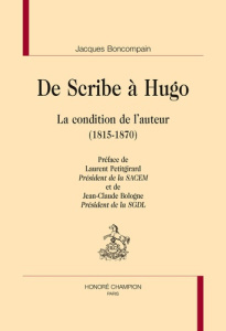 DE SCRIBE A HUGO. LA CONDITION DE L'AUTEUR (1815-1870) - BONCOMPAIN JACQUES