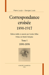 CORRESPONDANCE CROISEE 1890-1917. TOME I. 1890-1898 - LOUYS PIERRE - LOUIS