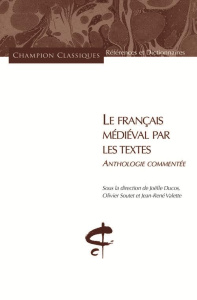 Le français médiéval par les textes. Anthologie commentée - Ducos Joëlle ; Soutet Olivier ; Valette Jean-René