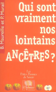 Qui sont vraiment nos lointains ancêtres ? - Maureille Bruno ; Murail Pascal