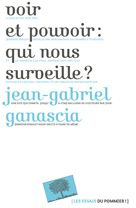 Voir et pouvoir : qui nous surveille ? - Ganascia Jean-Gabriel
