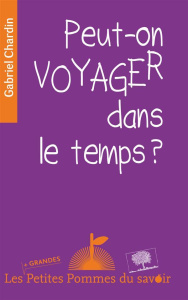 Peut-on voyager dans le temps ? - Chardin Gabriel ; Zimmermann Gabrielle