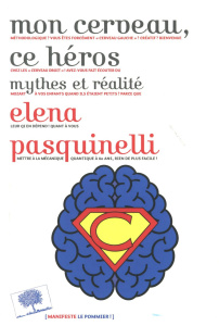 Mon cerveau, ce héros. Mythes et réalité - Pasquinelli Elena