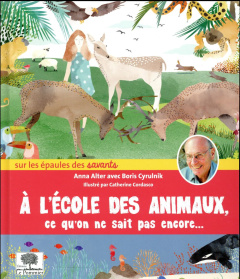 A l'école des animaux, ce qu'on ne sait pas encore... - Alter Anna ; Cyrulnik Boris ; Cordasco Catherine