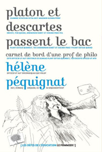 Platon et Descartes passent le bac. Carnet de bord d'une prof de philo - Pequignat Hélène