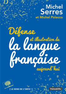 Défense et illustration de la langue française, aujourd'hui - Serres Michel ; Polacco Michel