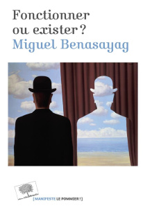 Fonctionner ou exister ? - Benasayag Miguel