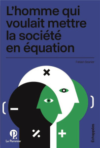 L'homme qui voulait mettre la société en équation - Seunier Fabian
