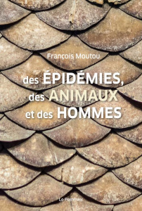 Des épidémies, des animaux et des hommes. Edition actualisée - Moutou François