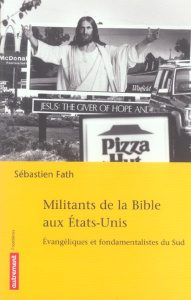 Militants de la Bible aux Etats-Unis. Evangéliques et fondamentalistes du Sud - Fath Sébastien
