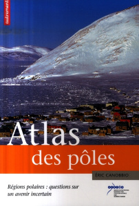 Atlas des pôles. Régions polaires : questions sur un avenir incertain - Canobbio Eric ; Boissière Aurélie
