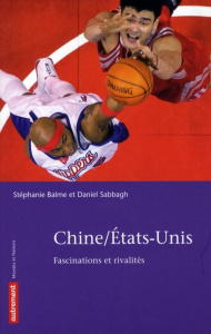 Chine/Etats-Unis. Fascinations et rivalités - Balme Stéphanie ; Sabbagh Daniel