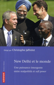 New Delhi et le monde. Une puissance émergente entre Realpolitik et Soft Power - Jaffrelot Christophe ; Racine Jean-Luc ; Blarel Ni