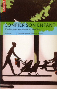 Confier son enfant. L'univers des assistantes maternelles - Bouve Catherine ; Sellenet Catherine