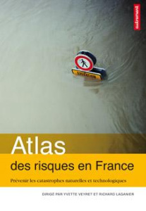 Atlas des risques en France. Prévenir les catastrophes naturelles et technologiques - Veyret Yvette ; Laganier Richard ; Boissière Aurél