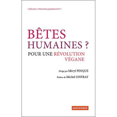 Bêtes humaines ? Pour une révolution végane - Pinque Méryl ; Onfray Michel