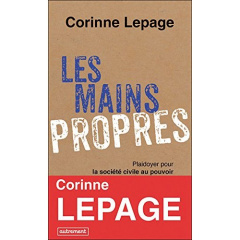 Les mains propres. Plaidoyer pour la société civile au pouvoir - Lepage Corinne