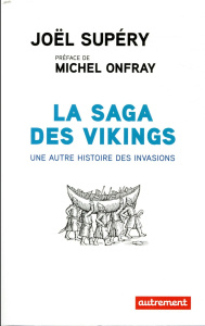 La saga des vikings. Une autre histoire des invasions - Supéry Joël ; Onfray Michel
