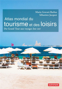 Atlas mondial du tourisme et des loisirs. Du Grand Tour aux voyages low cost - Jacquot Sébastien ; Gravari-Barbas Maria ; Levasse
