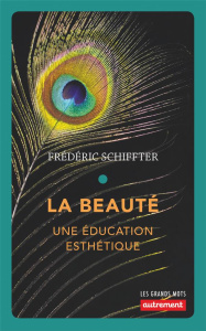 La beauté. Une éducation esthétique - Schiffter Frédéric