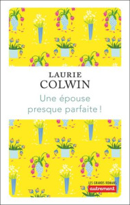 Une épouse presque parfaite ! - Colwin Laurie ; Berton Anne