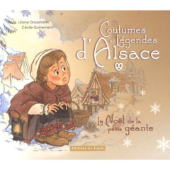 Coutumes et Légendes d'Alsace. Le Noël de la petite géante - Grossmann; Guinement Cécile