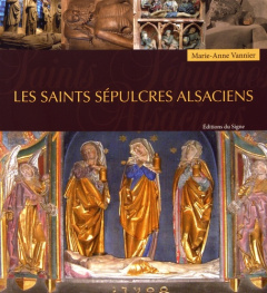 LES SAINTS SEPULCRES ALSACIENS - VANNIER, MARIE-ANNE