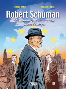 Robert Schuman, missionnaire et visionnaire pour l'Europe - ABEL