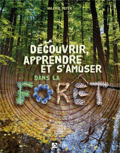Découvrir, apprendre et s'amuser dans la forêt - Meyer Valérie ; Bentaieb Anne