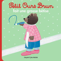 Petit Ours Brun fait une grosse bétise - Aubinais Marie ; Bour Danièle