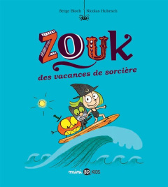 Zouk Tome 4 : Des vacances de sorcière - Bloch Serge ; Hubesch Nicolas