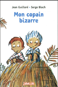 Mon copain bizarre - Guilloré Jean ; Bloch Serge