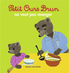 Petit Ours Brun ne veut pas manger - Aubinais Marie ; Bour Danièle
