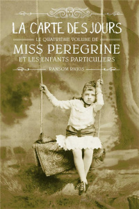 Miss Peregrine et les enfants particuliers Tome 4 : La carte des jours - Riggs Ransom ; Van den Dries Sidonie