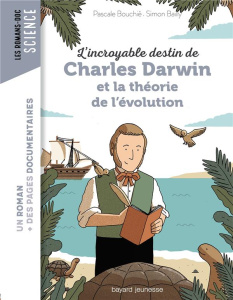 L'incroyable destin de Charles Darwin et la théorie de l'évolution - Bouchié Pascale ; Bailly Simon ; Peña Nancy