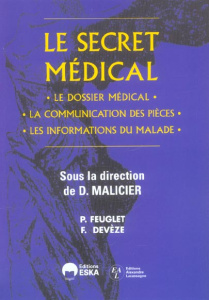 Le secret médical. Le dossier médical, la communication des pièces, les informations du malade - Malicier Daniel ; Feuglet P ; Devèze F