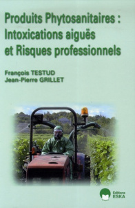 Produits phytosanitaires : Intoxications aiguës et Risques professionnels - Testud François ; Grillet Jean-Pierre