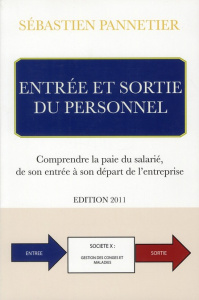 Entrée et sortie du personnel. Comprendre la paie du salarié, de son entrée à son départ de l'entrep - Pannetier Sébastien