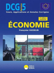 Economie DCG 5. Cours, applications et annales corrigées, 4e édition - Vasselin Françoise