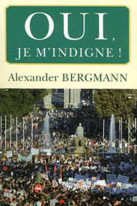 Oui ! Je m'indigne - Bergmann Alexander
