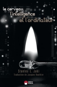 Le cerveau, l'intelligence et l'ordinateur - Jaki Stanley L ; Vauthier Jacques