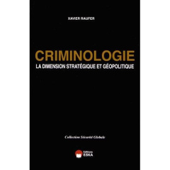 Criminologie. La dimension stratégique et géopolitique - Raufer Xavier