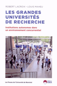 Les grandes universités de recherche. Institutions autonomes dans un environnement concurrentiel - Lacroix Robert ; Maheu Louis