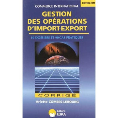 Gestion des opérations d'import-export. Corrigé, Edition 2015 - Combes-Lebourg Arlette