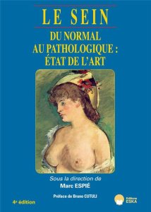 Le sein. Du normal au pathologique : état de l'art, 4e édition - Espié Marc ; Cutuli Bruno